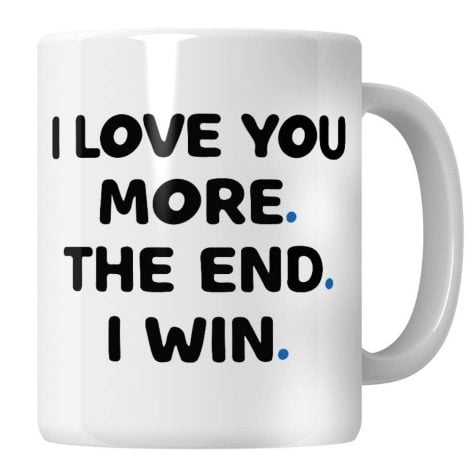 Funny “I Love You More The End I Win” mug, perfect for wife or husband birthdays and anniversaries.