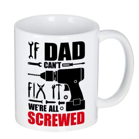 “If Dad Can’t Fix It We’re All Screwed” Coffee Mug – Perfect gift for Father’s Day or birthdays!